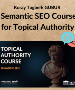 Koray Tugberk GUBUR – Semantic SEO Course for Topical Authority