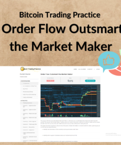 Bitcoin Trading Practice – Order Flow Outsmart the Market Maker