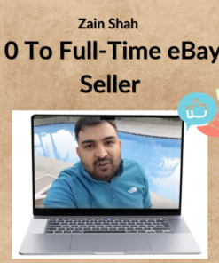Zain Shah – 0 To Full-Time eBay Seller