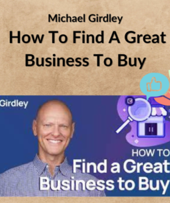 Michael Girdley – How To Find A Great Business To Buy