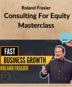 Roland Frasier – Consulting For Equity Masterclass