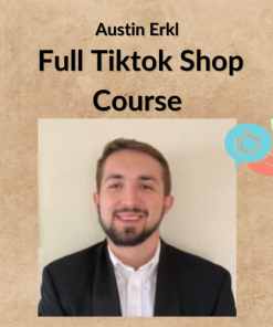 Austin Erkl - Full Tiktok Shop Course