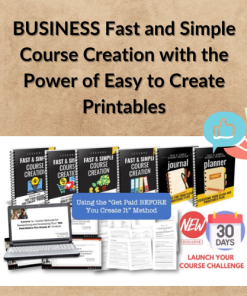 BUSINESS Fast and Simple Course Creation with the Power of Easy to Create Printables
