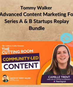 Tommy Walker – Advanced Content Marketing For Series A & B Startups Replay Bundle