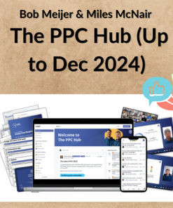 Bob Meijer & Miles McNair – The PPC Hub (Up to Dec 2024)