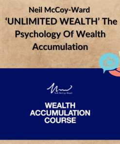 Neil McCoy-Ward – ‘UNLIMITED WEALTH’ The Psychology Of Wealth Accumulation