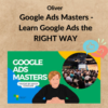 Oliver - Google Ads Masters - Learn Google Ads the RIGHT WAY