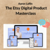 Aaron Laflin – The Etsy Digital Product Masterclass