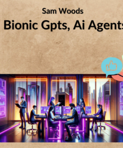Sam Woods – Bionic Gpts, Ai Agents