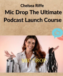 Chelsea Riffe – Mic Drop The Ultimate Podcast Launch Course