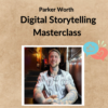 Parker Worth – Digital Storytelling Masterclass