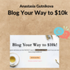Anastasia Gutnikova – Blog Your Way to $10k