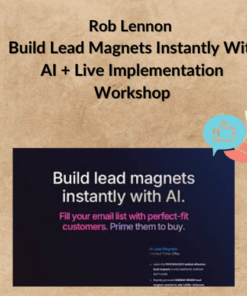 Rob Lennon - Build Lead Magnets Instantly With AI + Live Implementation Workshop