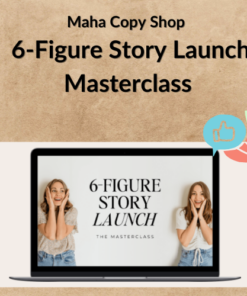 Maha Copy Shop – 6-Figure Story Launch Masterclass