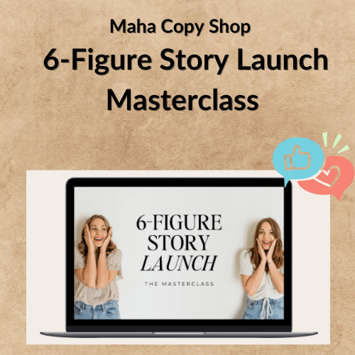 Nội dung đoạn văn bản của bạn Maha Copy Shop – 6-Figure Story Launch Masterclass