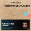 Vahe Arabian – Publisher SEO Course