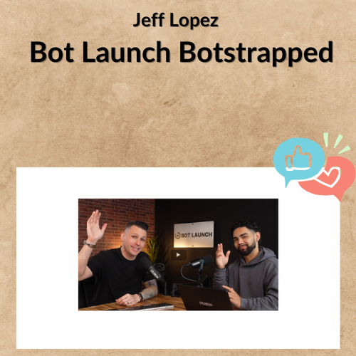 Jeff Lopez – Bot Launch Botstrapped Jeff Lopez – Bot Launch Botstrapped