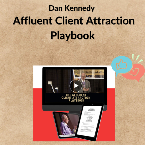 Dan Kennedy – Affluent Client Attraction Playbook Dan Kennedy – Affluent Client Attraction Playbook