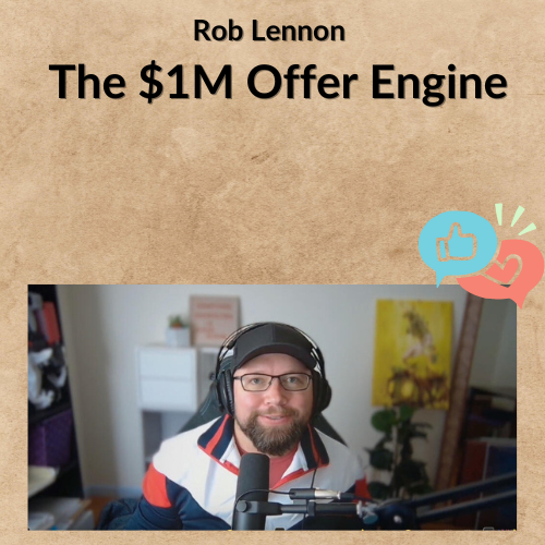 Rob Lennon – The $1M Offer Engine Rob Lennon – The $1M Offer Engine