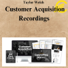 Taylor Welch – Customer Acquisition Recordings