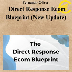 Fernando Oliver – Direct Response Ecom Blueprint (New Update) Fernando Oliver – Direct Response Ecom Blueprint (New Update)