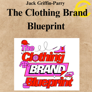 Jack Griffin-Parry – The Clothing Brand Blueprint Jack Griffin-Parry – The Clothing Brand Blueprint