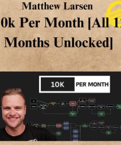 Matthew Larsen - 10k Per Month [All 12 Months Unlocked]