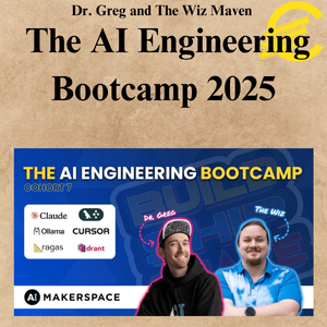 Dr. Greg and The Wiz Maven - The AI Engineering Bootcamp 2025 Dr. Greg and The Wiz Maven - The AI Engineering Bootcamp 2025