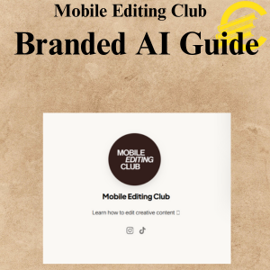 Mobile Editing Club - Branded AI Guide Mobile Editing Club - Branded AI Guide