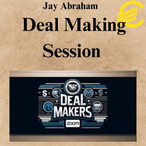 Jay Abraham – Deal Making Session Jay Abraham – Deal Making Session