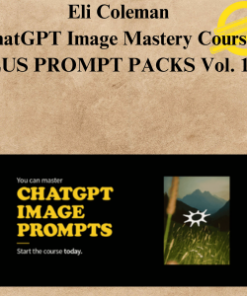 Eli Coleman - ChatGPT Image Mastery Course - PLUS PROMPT PACKS Vol. 1-3