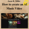 Jason R. Miller - How to create an AI Music Video