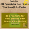 Paulo Gro - 304 Prompts for Real Stories That Sound Like Fiction