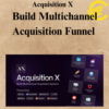 Acquisition X – Build Multichannel Acquisition Funnel