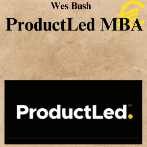 Wes Bush - ProductLed MBA Wes Bush - ProductLed MBA