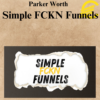 Parker Worth - Simple FCKN Funnels