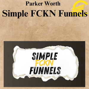 Parker Worth - Simple FCKN Funnels Parker Worth - Simple FCKN Funnels