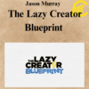 Jason Murray - The Lazy Creator Blueprint