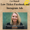 Cat Howell – Low Ticket Facebook and Instagram Ads