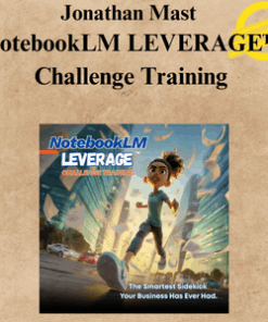 Jonathan Mast - NotebookLM LEVERAGE™ Challenge Training
