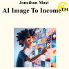 Jonathan Mast - AI Image To Income™