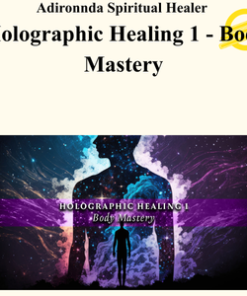 Adironnda Spiritual Healer - Holographic Healing 1 - Body Mastery