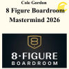 Cole Gordon - 8 Figure Boardroom Mastermind 2026