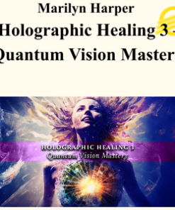 Marilyn Harper - Holographic Healing 3 – Quantum Vision Mastery