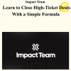 Impact Team - Learn to Close High-Ticket Deals With a Simple Formula