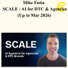 Mike Futia - SCALE - AI for DTC & Agencies (Up to Mar 2026)