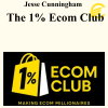 Jesse Cunningham - The 1% Ecom Club