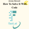 Jeremy Howard - How To Solve It With Code