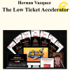 Hernan Vazquez - The Low Ticket Accelerator
