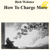 Rich Webster - How To Charge More